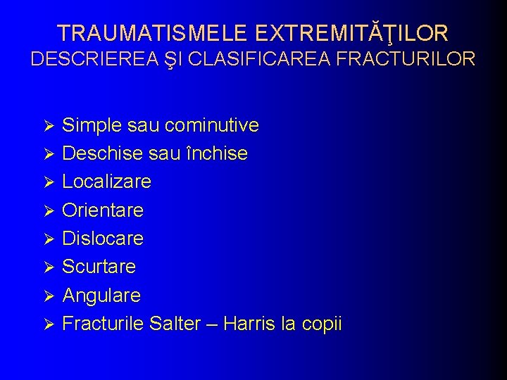 TRAUMATISMELE EXTREMITĂŢILOR DESCRIEREA ŞI CLASIFICAREA FRACTURILOR Ø Ø Ø Ø Simple sau cominutive Deschise