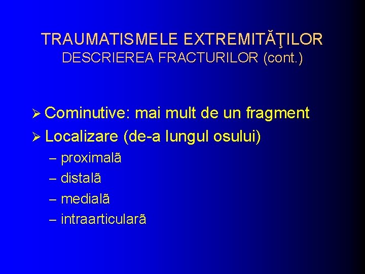 TRAUMATISMELE EXTREMITĂŢILOR DESCRIEREA FRACTURILOR (cont. ) Ø Cominutive: mai mult de un fragment Ø