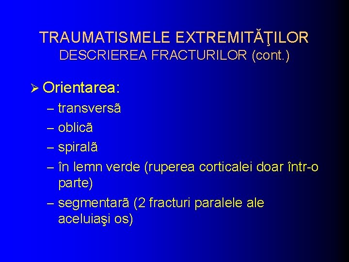 TRAUMATISMELE EXTREMITĂŢILOR DESCRIEREA FRACTURILOR (cont. ) Ø Orientarea: – transversã – oblicã – spiralã