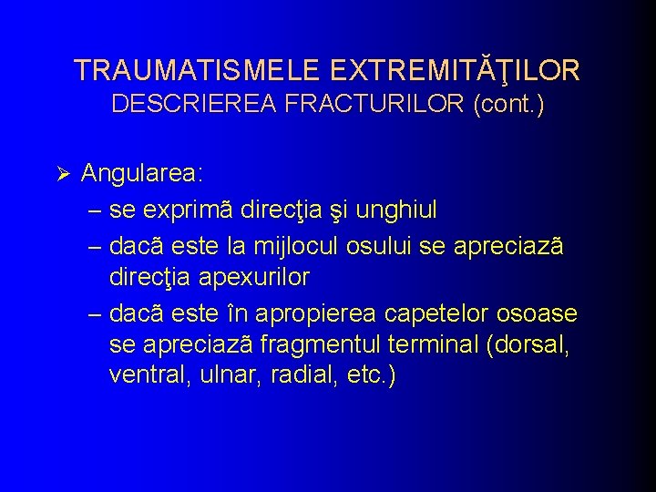 TRAUMATISMELE EXTREMITĂŢILOR DESCRIEREA FRACTURILOR (cont. ) Ø Angularea: – se exprimã direcţia şi unghiul