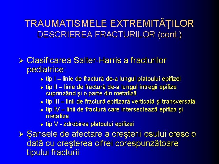 TRAUMATISMELE EXTREMITĂŢILOR DESCRIEREA FRACTURILOR (cont. ) Ø Clasificarea Salter-Harris a fracturilor pediatrice: l l