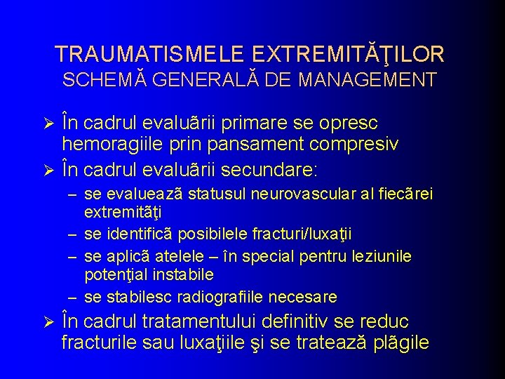 TRAUMATISMELE EXTREMITĂŢILOR SCHEMĂ GENERALĂ DE MANAGEMENT În cadrul evaluãrii primare se opresc hemoragiile prin