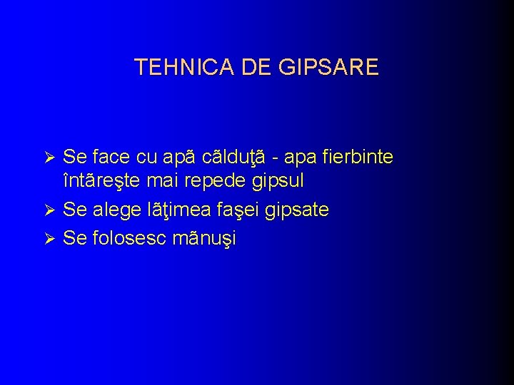 TEHNICA DE GIPSARE Se face cu apã cãlduţã - apa fierbinte întãreşte mai repede