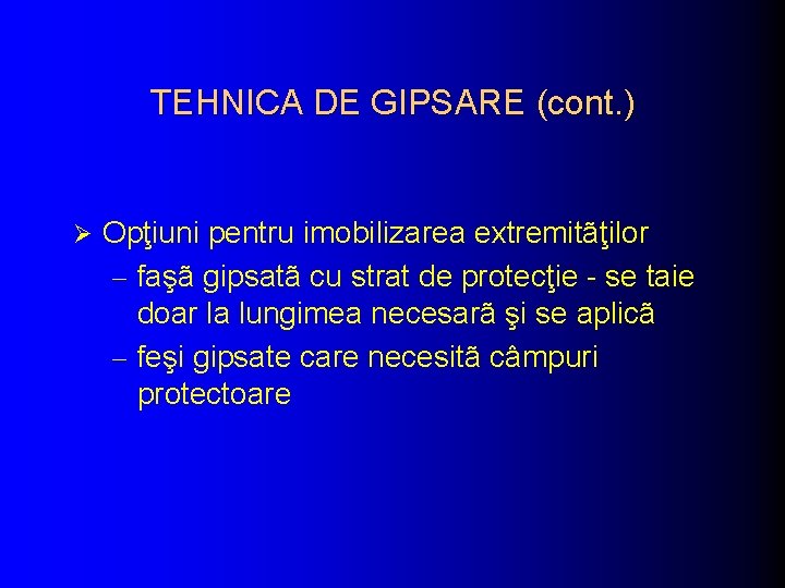 TEHNICA DE GIPSARE (cont. ) Ø Opţiuni pentru imobilizarea extremitãţilor - faşã gipsatã cu