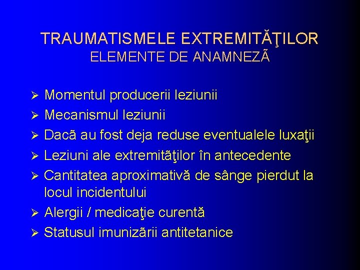 TRAUMATISMELE EXTREMITĂŢILOR ELEMENTE DE ANAMNEZÃ Ø Ø Ø Ø Momentul producerii leziunii Mecanismul leziunii