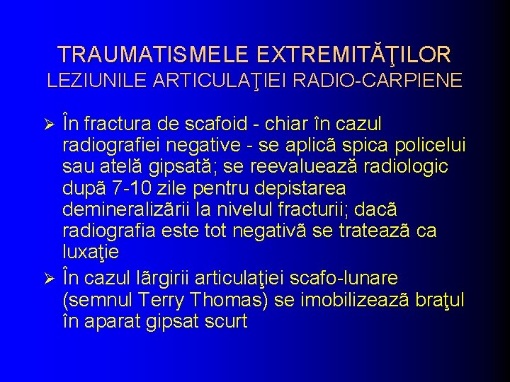 TRAUMATISMELE EXTREMITĂŢILOR LEZIUNILE ARTICULAŢIEI RADIO-CARPIENE În fractura de scafoid - chiar în cazul radiografiei