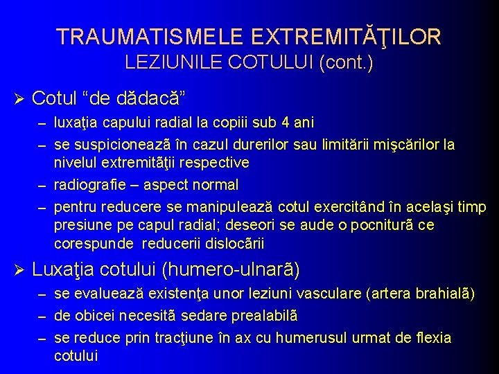 TRAUMATISMELE EXTREMITĂŢILOR LEZIUNILE COTULUI (cont. ) Ø Cotul “de dădacă” – luxaţia capului radial