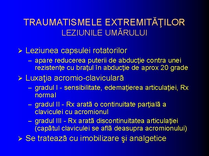 TRAUMATISMELE EXTREMITĂŢILOR LEZIUNILE UMĂRULUI Ø Leziunea capsulei rotatorilor – apare reducerea puterii de abducţie