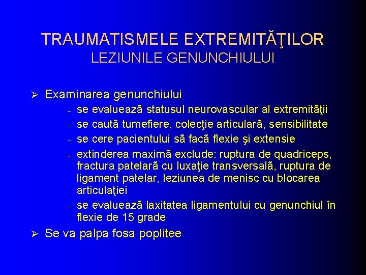 TRAUMATISMELE EXTREMITĂŢILOR LEZIUNILE GENUNCHIULUI Ø Examinarea genunchiului - - Ø se evalueazã statusul neurovascular