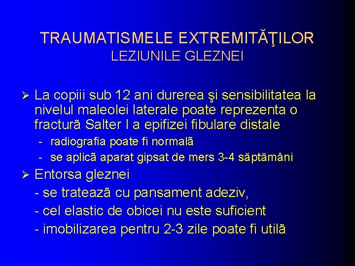 TRAUMATISMELE EXTREMITĂŢILOR LEZIUNILE GLEZNEI Ø La copiii sub 12 ani durerea şi sensibilitatea la