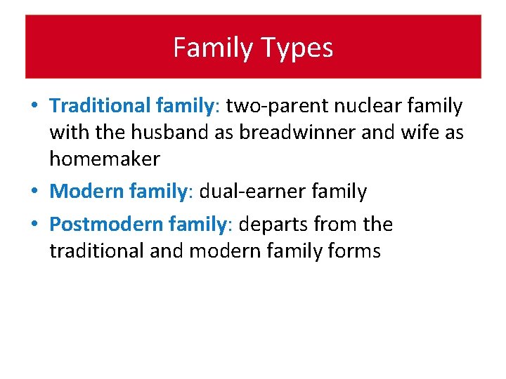 Family Types • Traditional family: two-parent nuclear family with the husband as breadwinner and