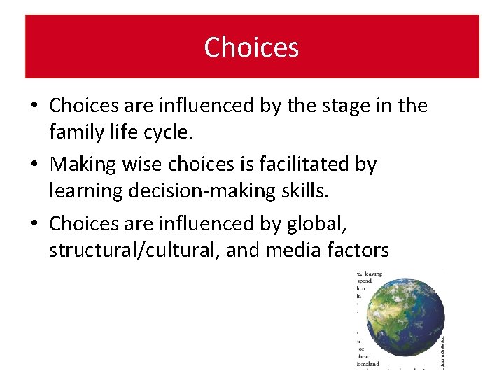 Choices • Choices are influenced by the stage in the family life cycle. •