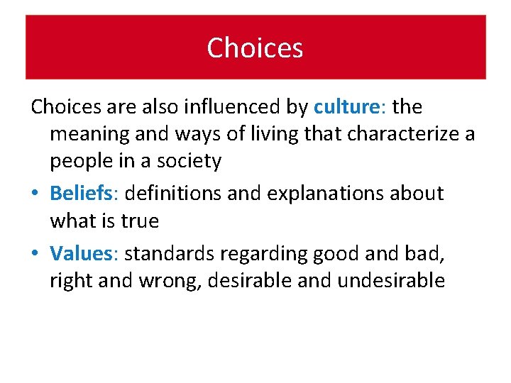 Choices are also influenced by culture: the meaning and ways of living that characterize
