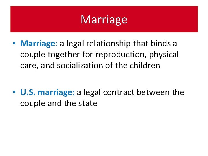 Marriage • Marriage: a legal relationship that binds a couple together for reproduction, physical