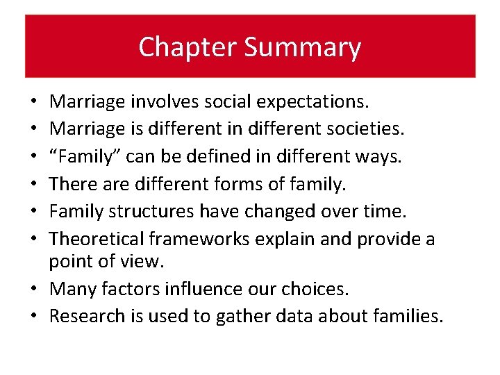 Chapter Summary Marriage involves social expectations. Marriage is different in different societies. “Family” can