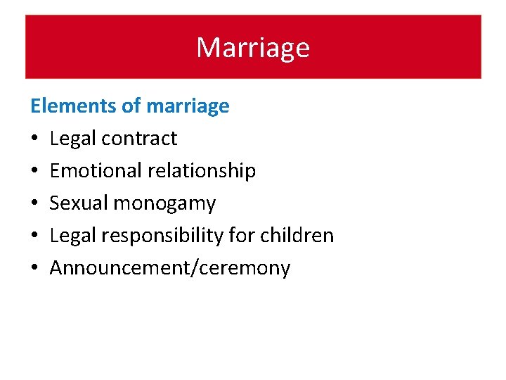 Marriage Elements of marriage • Legal contract • Emotional relationship • Sexual monogamy •