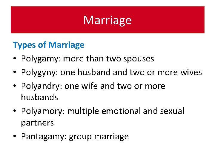 Marriage Types of Marriage • Polygamy: more than two spouses • Polygyny: one husband