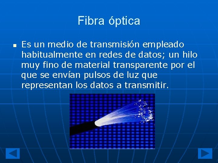 Fibra óptica n Es un medio de transmisión empleado habitualmente en redes de datos;