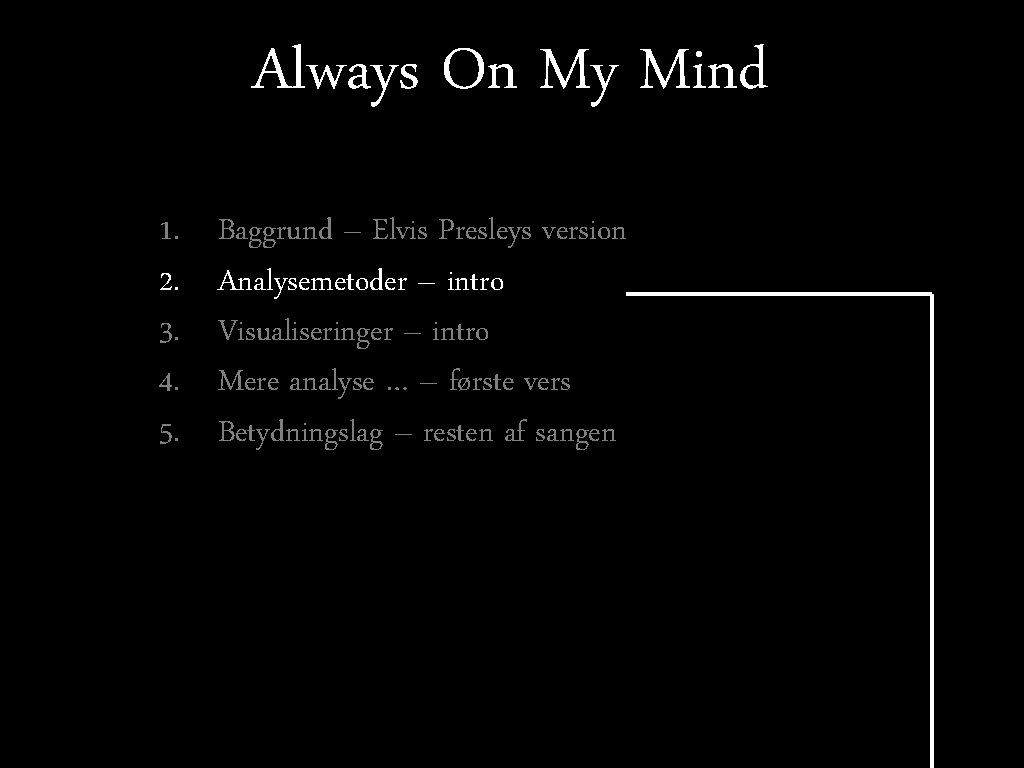 Always On My Mind 1. 2. 3. 4. 5. Baggrund – Elvis Presleys version Always On My Mind 1. 2. 3. 4. 5. Baggrund – Elvis Presleys version