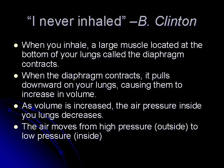 “I never inhaled” –B. Clinton l l When you inhale, a large muscle located