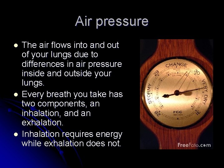 Air pressure l l l The air flows into and out of your lungs