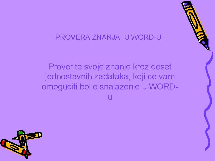 PROVERA ZNANJA U WORD-U Proverite svoje znanje kroz deset jednostavnih zadataka, koji ce vam