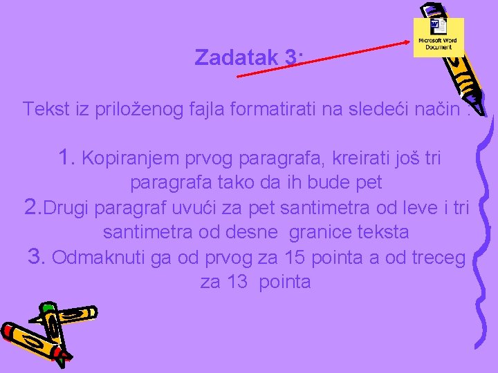 Zadatak 3: Tekst iz priloženog fajla formatirati na sledeći način : 1. Kopiranjem prvog