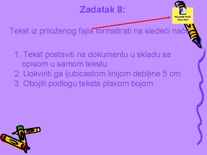 Zadatak 8: Tekst iz priloženog fajla formatirati na sledeći način : 1. Tekst postaviti