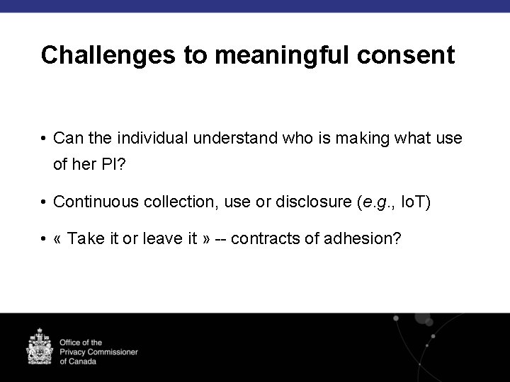 Challenges to meaningful consent • Can the individual understand who is making what use