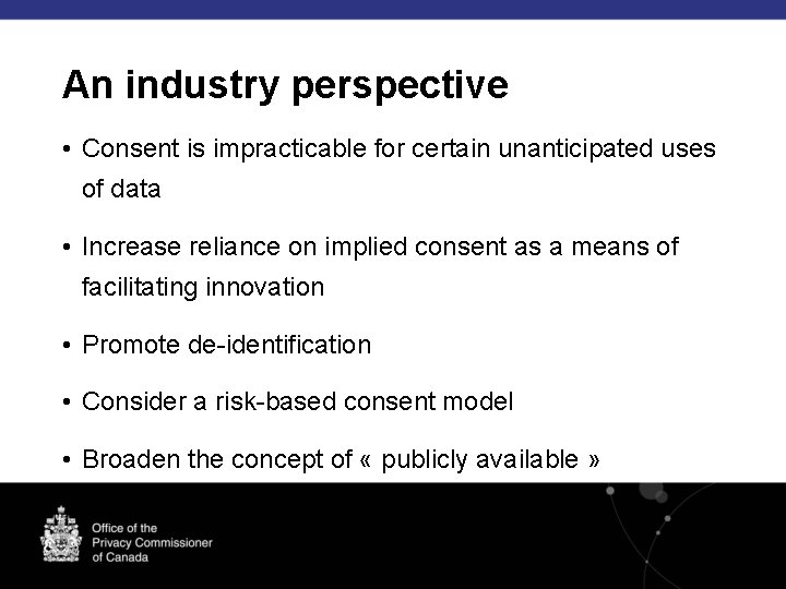 An industry perspective • Consent is impracticable for certain unanticipated uses of data •