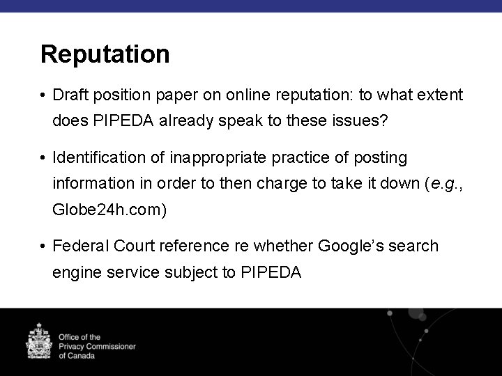 Reputation • Draft position paper on online reputation: to what extent does PIPEDA already