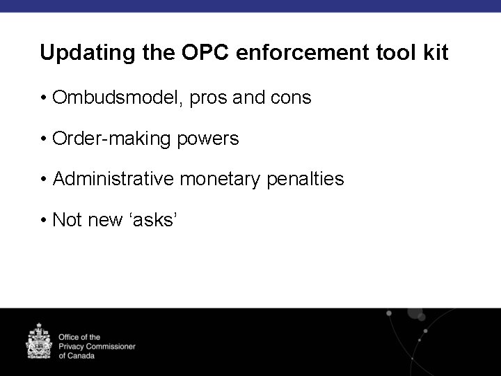 Updating the OPC enforcement tool kit • Ombudsmodel, pros and cons • Order-making powers