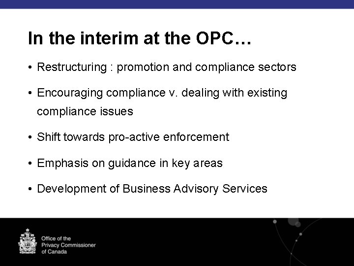 In the interim at the OPC… • Restructuring : promotion and compliance sectors •