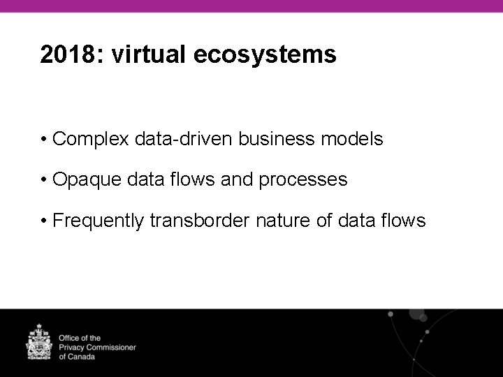 2018: virtual ecosystems • Complex data-driven business models • Opaque data flows and processes