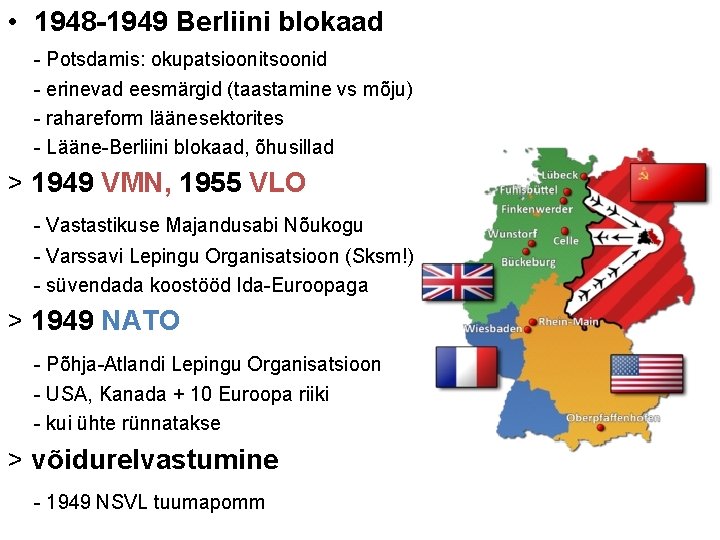  • 1948 -1949 Berliini blokaad - Potsdamis: okupatsioonitsoonid - erinevad eesmärgid (taastamine vs