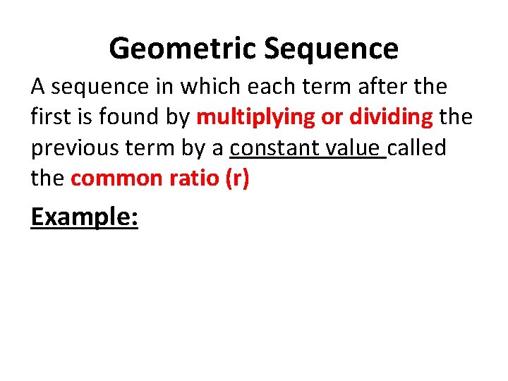 Geometric Sequence A sequence in which each term after the first is found by