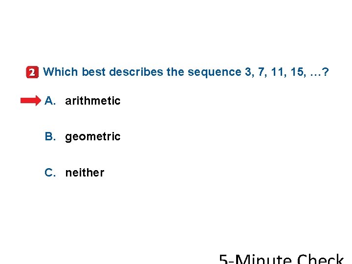 Which best describes the sequence 3, 7, 11, 15, …? A. arithmetic B. geometric