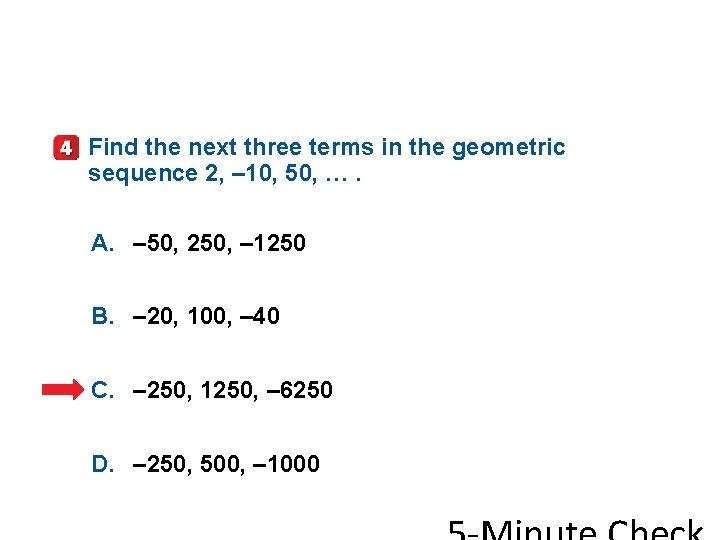 Find the next three terms in the geometric sequence 2, – 10, 50, ….