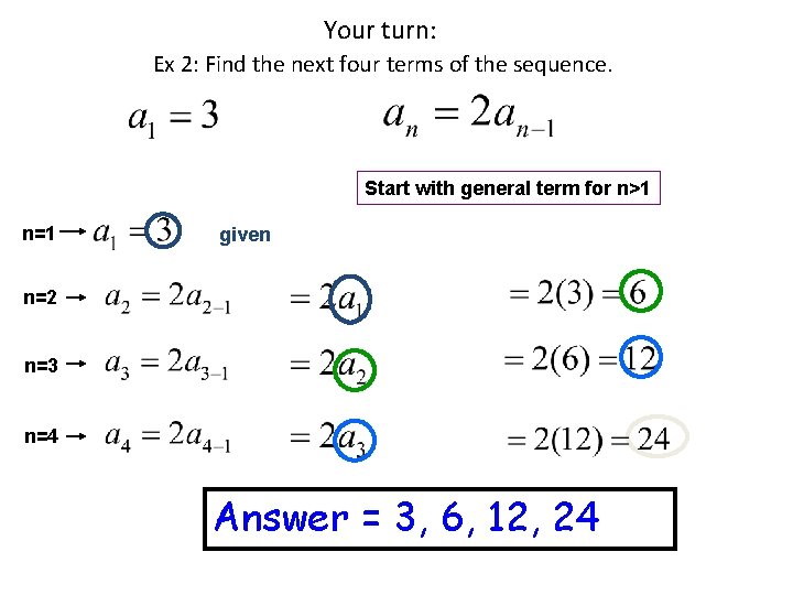 Your turn: Ex 2: Find the next four terms of the sequence. Start with