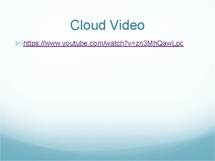 Cloud Video https: //www. youtube. com/watch? v=zn 3 Mh. Qaw. Lpc 