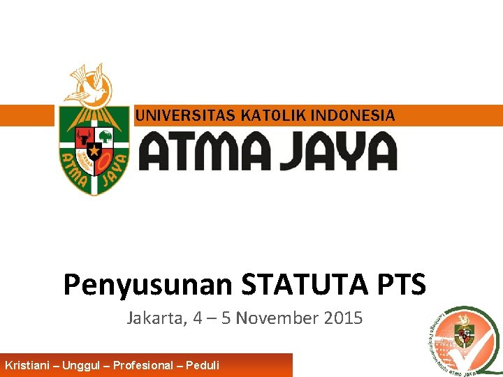 UNIVERSITAS KATOLIK INDONESIA Penyusunan STATUTA PTS Jakarta, 4 – 5 November 2015 Kristiani –