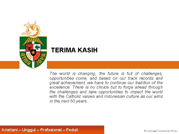 TERIMA KASIH The world is changing, the future is full of challenges, opportunities come,