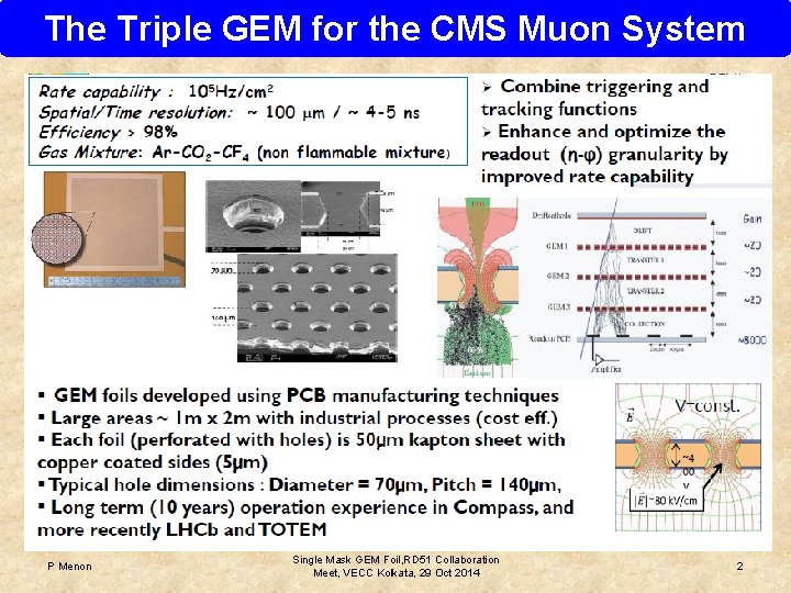 The Triple GEM for the CMS Muon System P Menon Single Mask GEM Foil,