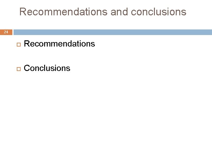 Recommendations and conclusions 24 Recommendations Conclusions 