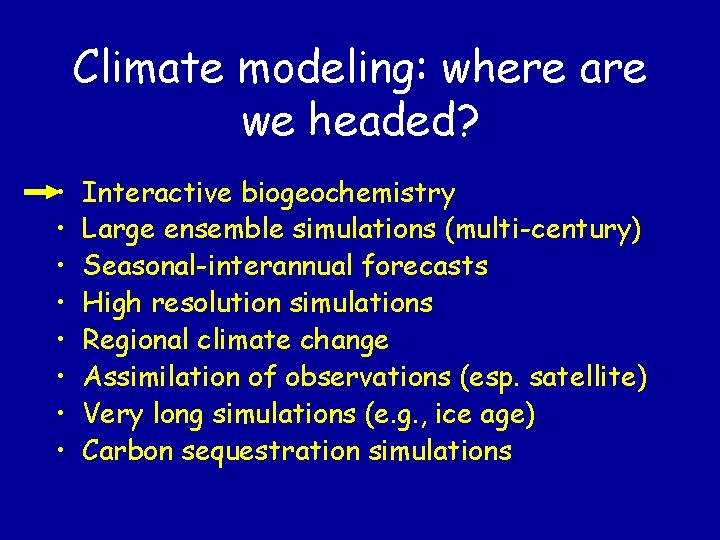 Climate modeling: where are we headed? • • Interactive biogeochemistry Large ensemble simulations (multi-century)