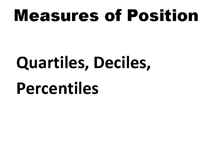Measures of Position Quartiles, Deciles, Percentiles 