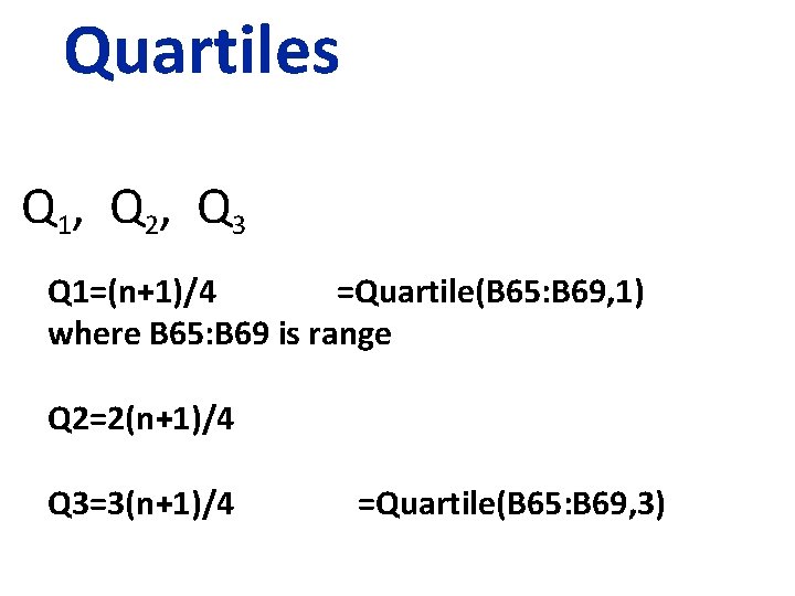 Quartiles Q 1, Q 2, Q 3 Q 1=(n+1)/4 =Quartile(B 65: B 69, 1)