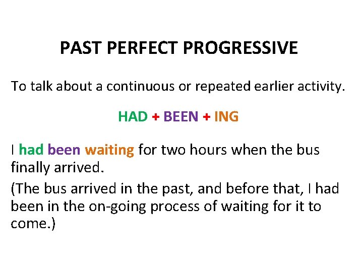 PAST PERFECT PROGRESSIVE To talk about a continuous or repeated earlier activity. HAD +