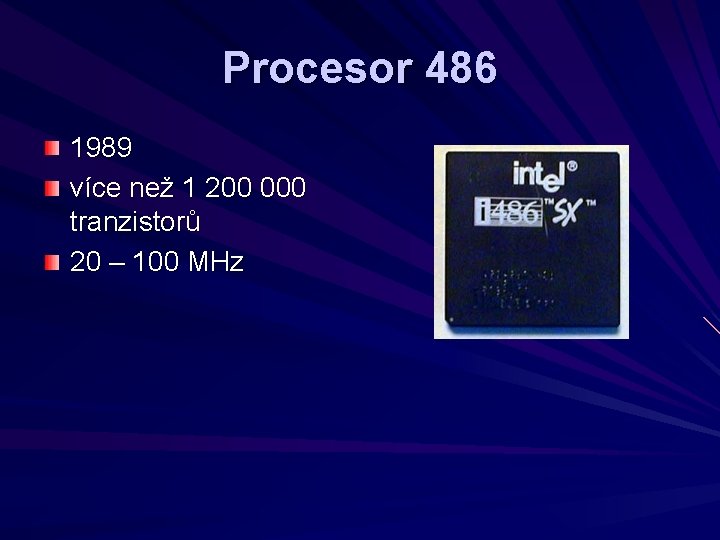 Procesor 486 1989 více než 1 200 000 tranzistorů 20 – 100 MHz 