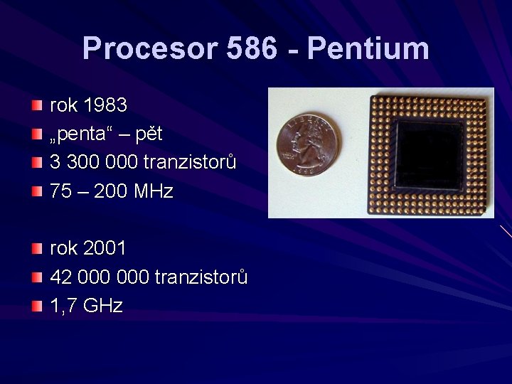 Procesor 586 - Pentium rok 1983 „penta“ – pět 3 300 000 tranzistorů 75